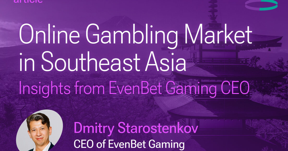 online gambling market in southeast asia: insights from evenbet gaming ceo 