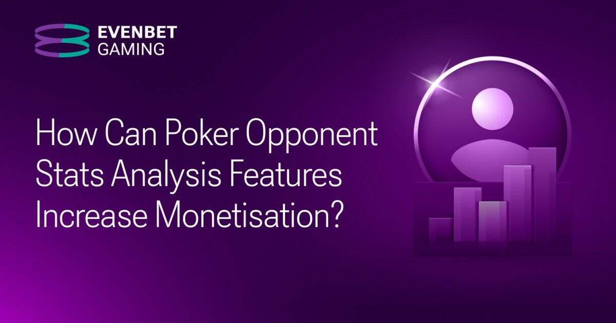 evenbet gaming reveals how can poker opponent stats analysis features increase monetisation