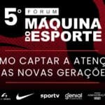 5º fórum máquina do esporte: os caminhos para captar a atenção das novas gerações