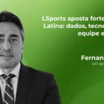 fernando martinez: “a américa latina é a primeira região onde a lsports está desenvolvendo suas verticais de apostas e mídia simultaneamente e no mesmo ritmo”