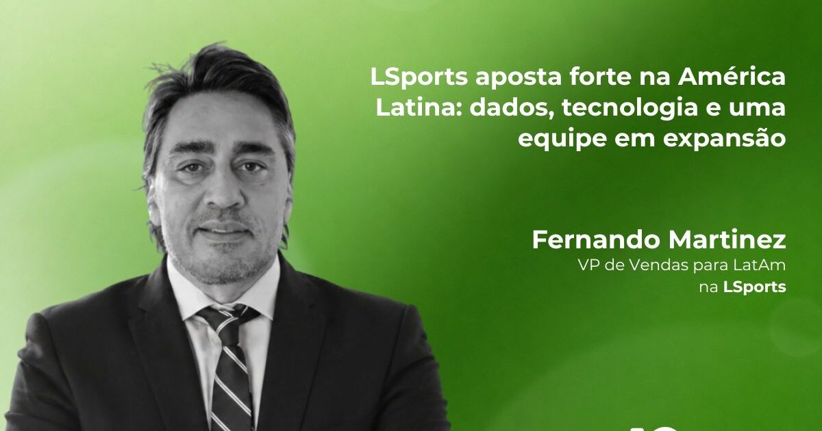 fernando martinez: “a américa latina é a primeira região onde a lsports está desenvolvendo suas verticais de apostas e mídia simultaneamente e no mesmo ritmo”